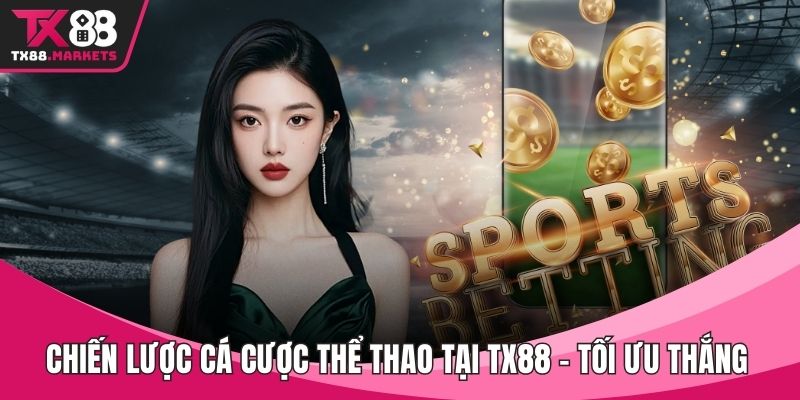 Chiến lược cá cược thể thao tại TX88